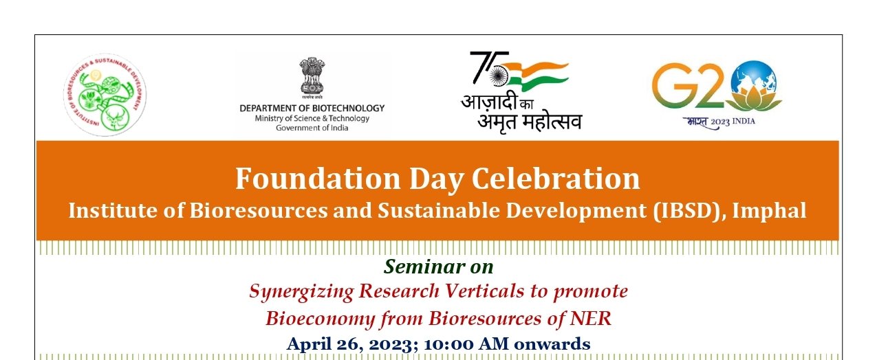 IBSD organised 22nd Foundation Day Celebration and Seminar on Synergizing research verticals to promote Bioeconomy from Bioreseouses of NER on  26th April 2023 at Imphalphotos