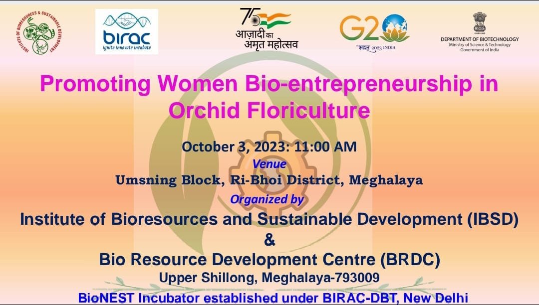 IBSD  is organising a program on “Promoting Women Bio-Entrepreneurship in Orchid Floriculture“at Ri-Bhoi District, Meghalaya on 3rd Oct.2023 under BioNEST incubator established by BIRAC, DBT, GoI