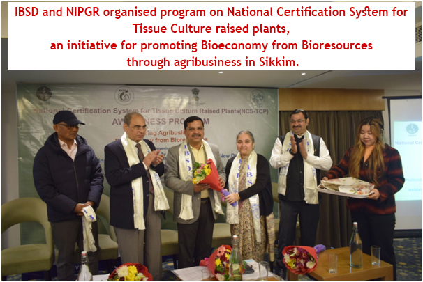 IBSD and NIPGR organised program on National Certification System for  Tissue Culture raised plants,  an initiative for promoting Bioeconomy from Bioresources  through agribusiness in Sikkim.